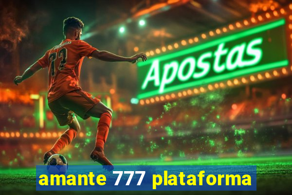 amante 777 plataforma